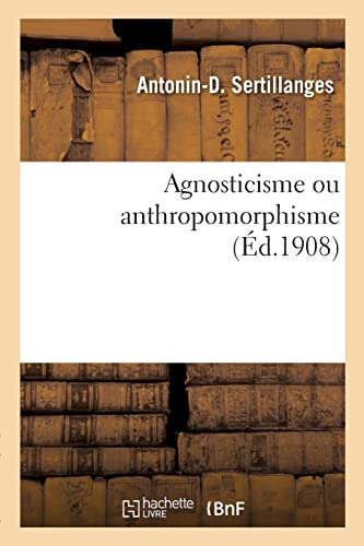 Agnosticisme ou anthropomorphisme (Éd.1908) von Hachette Livre BNF