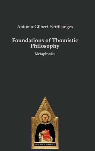 Foundations of Thomistic Philosophy: Translated by Godfrey Anstruther: Metaphysics von Editiones Scholasticae