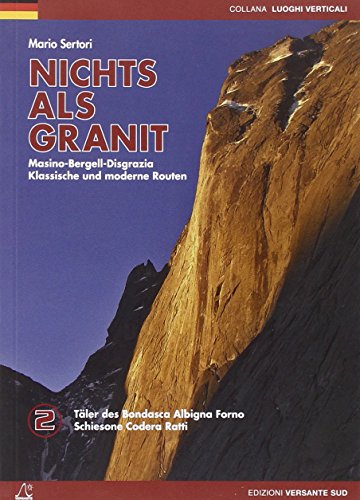 NICHTS ALS GRANIT 02. Bergell, Codera, Ratti: Klassische und moderne Routen. Täler des Màsino und des Monte Disgrazia: Klassische und moderne Routen. ... Schiesone Codera Ratti (Luoghi verticali) von Edizioni Versante Sud