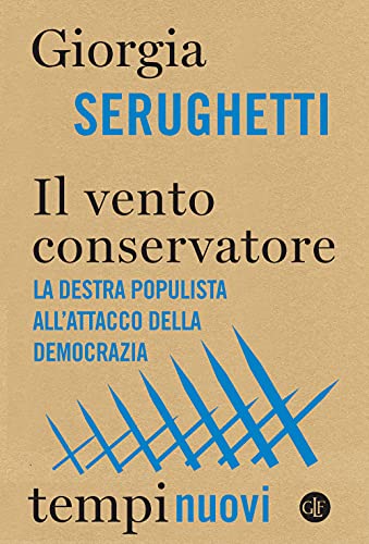 Il vento conservatore. La destra populista all’attacco della democrazia (Tempi nuovi)