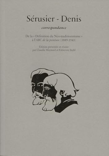 Sérusier - Denis, correspondance: De la "Définition du Néo-traditionnisme" à l'ABC de la peinture (1889-1943) von FAGE