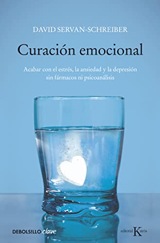 Curación emocional: Acabar con el estrés, la ansiedad y la depresión sin fármacos ni psicoanálisis (Clave)