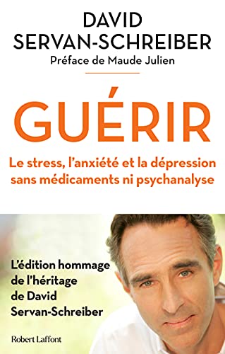 Guérir - Le stress, l'anxiété et la dépression sans médicaments ni psychanalyse Guérir - Le stress, l'anxiété et la dépression sans médicaments ni psychanalyse