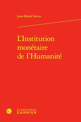 L'institution Monetaire De L'humanite (Problematiques De Traduction, 41, Band 41) von Classiques Garnier Multimedia