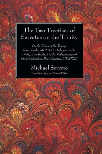 The Two Treatises of Servetus on the Trinity: On the Errors of the Trinity, Seven Books, MDXXXI, Dialogues on the Trinity, Two Books, On the ... (Harvard Theological Studies, Band 16) von Wipf & Stock Publishers