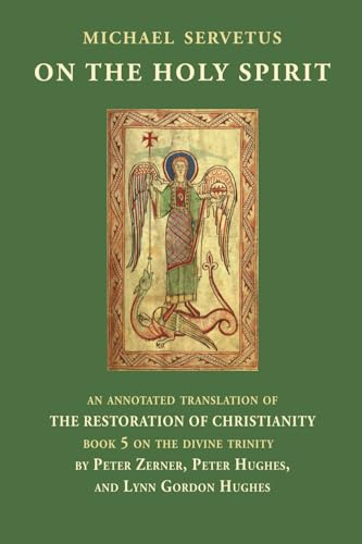 On the Holy Spirit: An annotated translation of The Restoration of Christianity (Christianismi Restitutio) book 5 (Michael Servetus: an annotated ... from Christianismi Restitutio, Band 3) von Blackstone Editions