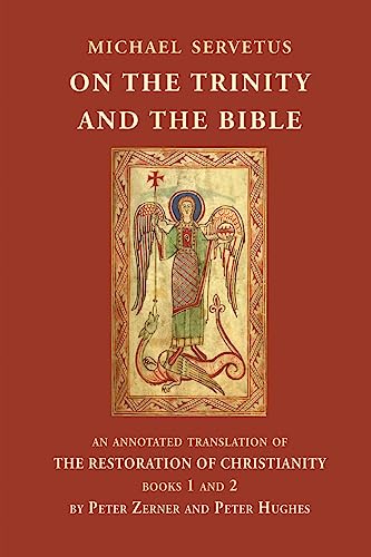 On the Trinity and the Bible: An annotated translation of The Restoration of Christianity, books 1 and 2