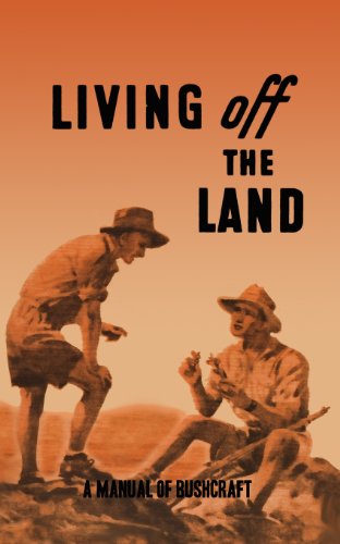 Living Off the Land: A Manual of Bushcraft compiled from articles contributed to "Salt", the Army Education Journal - 1944 von CreateSpace Independent Publishing Platform