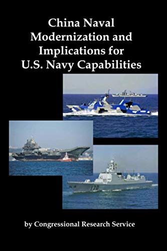 China Naval Modernization and Implications for U.S. Navy Capabilities: A Report by the Congressional Research Service on the Growth of the Chinese Navy in 2008 China Naval Modernization and Implications for U.S. Navy Capabilities: A Report by the Congressional Research Service on the Growth of the Chinese Navy in 2008 von Red and Black Publishers
