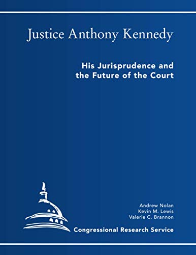 Justice Anthony Kennedy: His Jurisprudence and the Future of the Court (Congressional Research Service, Band 45256)