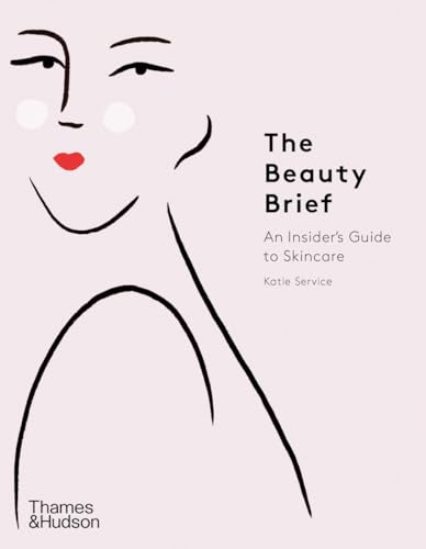 The Beauty Brief: An Insider's Guide to Skincare von Thames & Hudson