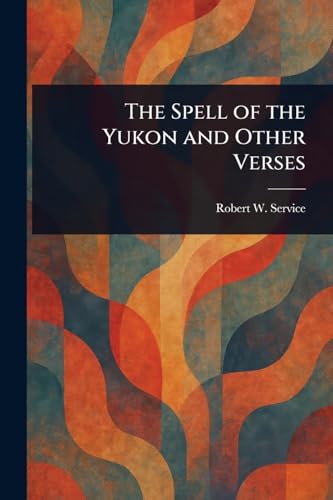 The Spell of the Yukon and Other Verses von Anson Street Press