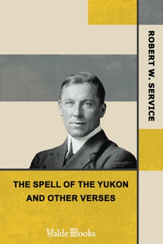 The Spell of the Yukon and Other Verses von ValdeBooks