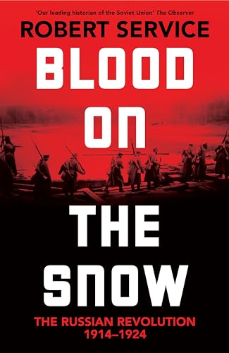 Blood on the Snow: The Russian Revolution 1914-1924 von Picador