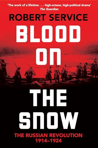Blood on the Snow: The Russian Revolution 1914-1924