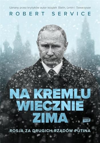 Na Kremlu wiecznie zima: Rosja za drugich rządów Putina von Znak