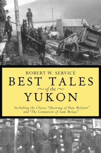 Best Tales Yukon: Including the Classic "Shooting of Dan McGrew" and "the Cremation of Sam McGee"