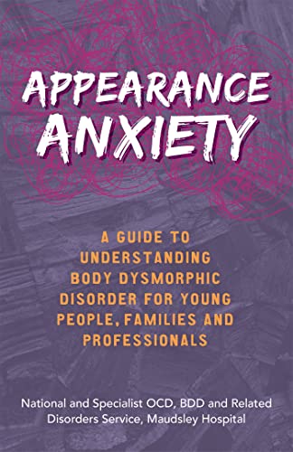 Appearance Anxiety: A Guide to Understanding Body Dysmorphic Disorder for Young People, Families and Professionals von Jessica Kingsley Publishers