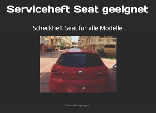 Serviceheft Seat geeignet: Scheckheft Seat für alle Modelle von Independently published