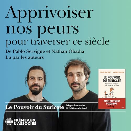APPRIVOISER NOS PEURS POUR TRAVERSER CE SIÈCLE, LU PAR LES AUTEURS: LE POUVOIR DU SURICATE von FREMEAUX
