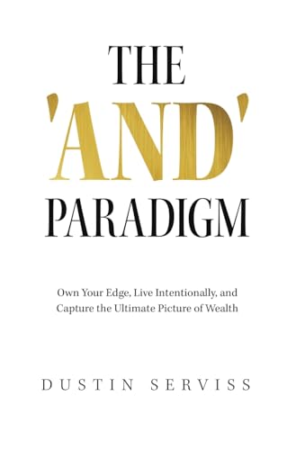 The 'And' Paradigm: Own Your Edge, Live Intentionally, and Capture the Ultimate Picture of Wealth von Ethos Collective