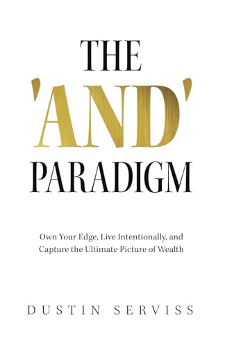 The 'And' Paradigm: Own Your Edge, Live Intentionally, and Capture the Ultimate Picture of Wealth von Ethos Collective