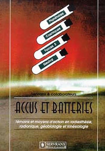 Accus et batteries : Témoins et moyens d'action en radiesthésie, radionique, géobiologie et kinésiologie Accus et batteries : Témoins et moyens d'action en radiesthésie, radionique, géobiologie et kinésiologie