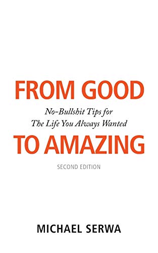 From Good to Amazing: No-Bullshit Tips for The Life You Always Wanted From Good to Amazing: No-Bullshit Tips for The Life You Always Wanted von Rethink Press