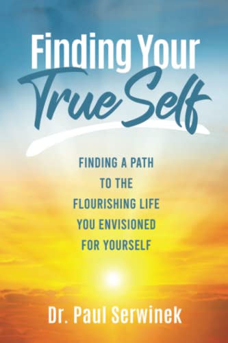 Finding Your True Self: Finding a Path to the Flourishing Life You Envisioned for Yourself von Self Publishing