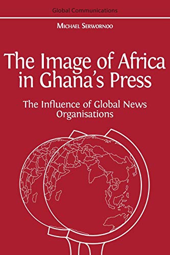 The Image of Africa in Ghana's Press: The Influence of International News Agencies von Open Book Publishers