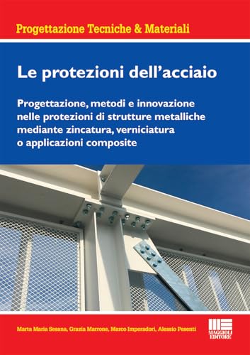 Le protezioni dell'acciaio. Progettazione, metodi e innovazione nelle protezioni di strutture metalliche mediante zincatura, verniciatura o ... (Ambiente territorio edilizia urbanistica) von Maggioli Editore