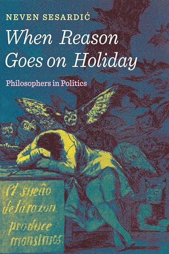 When Reason Goes on Holiday: Philosophers in Politics von Encounter Books