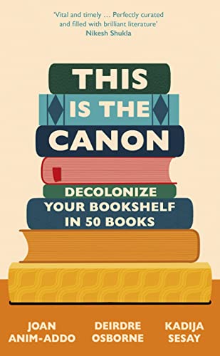 This is the Canon: Decolonize Your Bookshelves in 50 Books von Quercus Publishing Plc