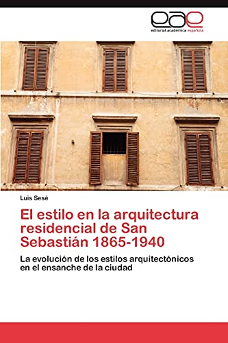 El estilo en la arquitectura residencial de San Sebastián 1865-1940: La evolución de los estilos arquitectónicos en el ensanche de la ciudad