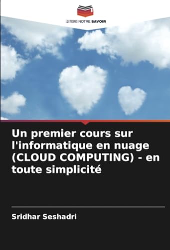 Un premier cours sur l'informatique en nuage (CLOUD COMPUTING) - en toute simplicité: DE von Editions Notre Savoir