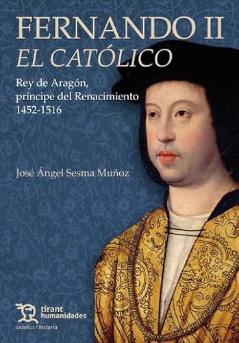 Fernando II El Católico. Rey de Aragón, príncipe del Renacimiento 1452-1516 (Crónica/ Historia) von Tirant Humanidades