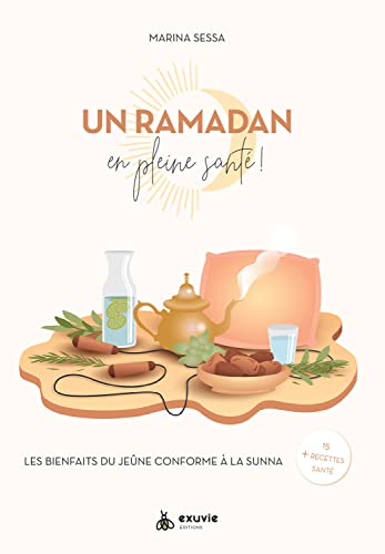 Un Ramadan en pleine santé ! Les bienfaits du jeûne conforme à la Sunna + 15 recettes santé von EXUVIE