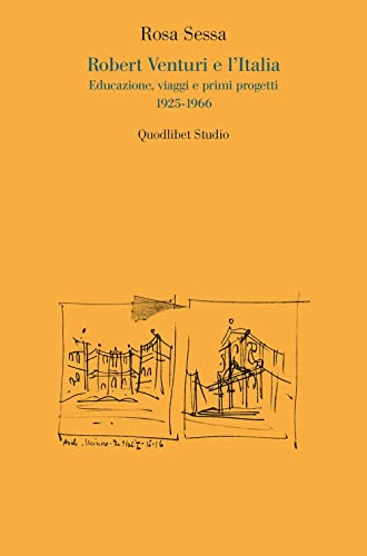 Robert Venturi e l'Italia. Educazione, viaggi e primi progetti 1925-1966 von QUODLIBET STUDIO. CITTÀ E PAESAGGIO. SAGGI