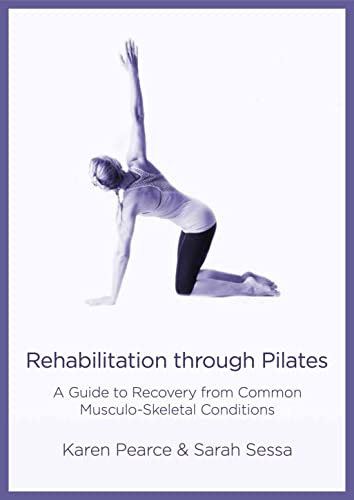 Rehabilitation Through Pilates: A Guide to Recovery from Common Musculo-Skeletal Conditions Rehabilitation Through Pilates: A Guide to Recovery from Common Musculo-Skeletal Conditions von Aeon Books