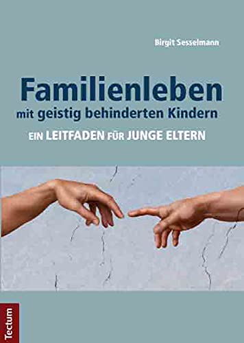 Familienleben mit geistig behinderten Kindern: Ein Leitfaden für junge Eltern