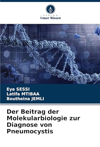 Der Beitrag der Molekularbiologie zur Diagnose von Pneumocystis von Verlag Unser Wissen