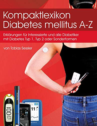 Kompaktlexikon Diabetes mellitus A-Z: Erklärungen für alle Diabetiker mit Diabetes Typ1, Typ 2 oder Sonderformen und Interessierte von Books on Demand