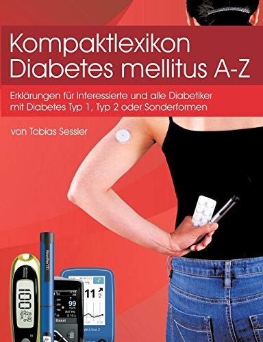 Kompaktlexikon Diabetes mellitus A-Z: Erklärungen für alle Diabetiker mit Diabetes Typ1, Typ 2 oder Sonderformen und Interessierte von Books on Demand