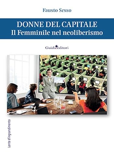 Donne del capitale. Il femminile nel neoliberismo (Lente d'ingrandimento)