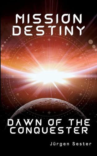 Mission Destiny: Dawn of the Conquester (Die Conquester-Trilogie) von tredition