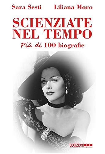 Scienziate nel tempo: Più di 100 biografie