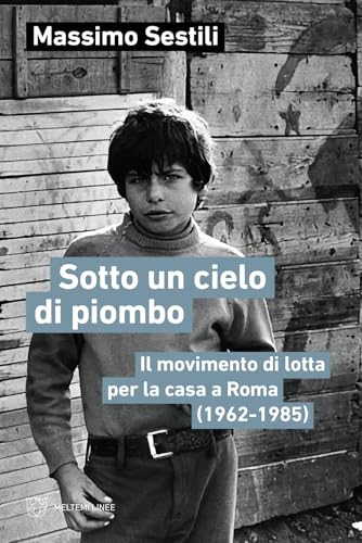 Sotto un cielo di piombo. Il movimento di lotta per la casa a Roma (1962-1985) (Linee) von Meltemi