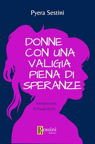 Donne con una valigia piena di speranze (Narrativa Rossini) von Rossini Editore