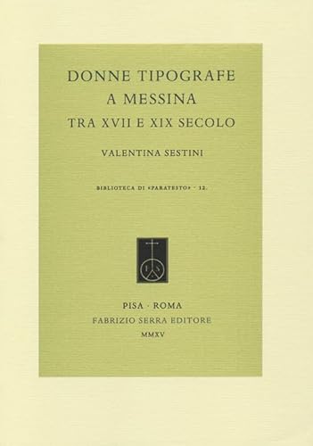 Donne tipografe a Messina tra XVII e XIX secolo (Biblioteca di Paratesto) von Fabrizio Serra Editore