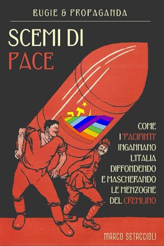 Scemi di pace: Come i "pacifinti" ingannano l'Italia, diffondendo e mascherando le menzogne del Cremlino Scemi di pace: Come i "pacifinti" ingannano l'Italia, diffondendo e mascherando le menzogne del Cremlino von Autopubblicato